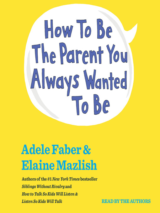 Title details for How to Be the Parent You Always Wanted to Be by Adele Faber - Wait list